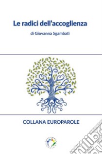 Le radici dell'accoglienza. E-book. Formato EPUB ebook di Giovanna Sgambati