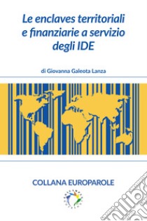 Le enclaves territoriali e finanziarie a servizio degli IDE. E-book. Formato EPUB ebook di Giovanna Galeota Lanza