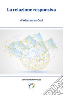 La relazione responsivaL’intelligence nella società della comunicazione. E-book. Formato EPUB ebook di Alessandro Ceci