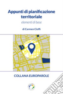 Appunti di pianificazione territoriale : Elementi di base. E-book. Formato PDF ebook di Cioffi Carmen