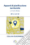 Appunti di pianificazione territoriale : Elementi di base. E-book. Formato PDF ebook di Cioffi Carmen