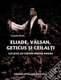 Eliade, Vâlsan, Geticus si ceilalci. E-book. Formato EPUB ebook di Claudio Mutti