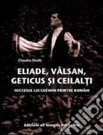 Eliade, Vâlsan, Geticus si ceilalci. E-book. Formato Mobipocket ebook