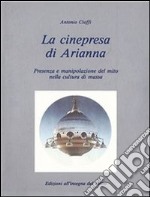 La cinepresa di Arianna. Presenza e manipolazione del mito nella cultura di massa. E-book. Formato Mobipocket ebook