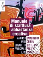 Manuale di scrittura abbastanza creativa. E-book. Formato EPUB ebook