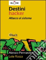 Destini Hacker - Attacco al sistema. E-book. Formato EPUB ebook