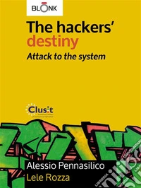 The hackers' destiny - Attack to the system. E-book. Formato Mobipocket ebook