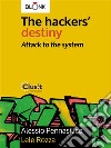 The hackers' destiny - Attack to the system. E-book. Formato EPUB ebook di Alessio Pennasilico