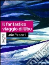 Il fantastico viaggio di UBU: Storia di un tentativo di suicidio finito male, cioè bene. E-book. Formato EPUB ebook di Lele Panzeri