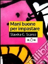 Mani buone per impastare. E-book. Formato EPUB ebook di Slawka G. Scarso