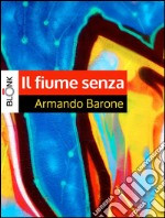 Il fiume senza. E-book. Formato EPUB