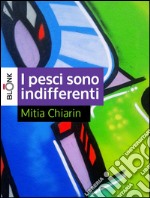 I pesci sono indifferenti. E-book. Formato EPUB ebook