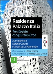 Residenza Palazzo ItaliaTre stagiste conquistano Expo. E-book. Formato Mobipocket ebook di Alice Bariselli