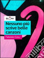 Nessuno più scrive belle canzoni. E-book. Formato Mobipocket ebook