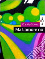 Ma l&apos;amore no. E-book. Formato EPUB ebook