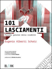 101 LasciamentiPiccolo galateo della crudeltà. E-book. Formato EPUB ebook di Eugenio Alberti Schatz
