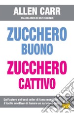 Zucchero buono, zucchero cattivo. E-book. Formato EPUB ebook