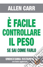 È FACILE CONTROLLARE IL PESO- Edizione n° 11Versione aggiornata . E-book. Formato EPUB ebook