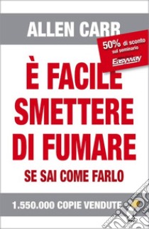 È facile smettere di fumare se sai come farloUltima edizione. E-book. Formato Mobipocket ebook di Allen Carr