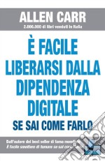 È facile liberarsi dalla dipendenza digitalese sai come farlo. E-book. Formato EPUB ebook