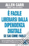 È facile liberarsi dalla dipendenza digitalese sai come farlo. E-book. Formato EPUB ebook