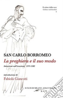 La preghiera e il suo modo. Istruzioni sull'orazione 1571-1582. E-book. Formato EPUB ebook di Carlo Borromeo (san)