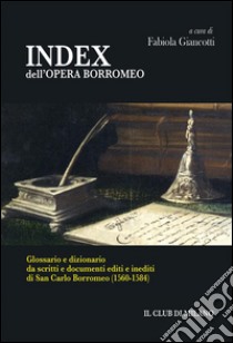 INDEX dell'OPERA BORROMEO. E-book. Formato Mobipocket ebook di Fabiola Giancotti (a cura di)