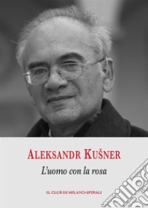 L’uomo con la rosa. E-book. Formato PDF ebook di Aleksandr Kušner