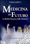 La medicina del futuro. la realtà nascosta della malattia. Come portarla alla luce. E-book. Formato EPUB ebook di Mambretti Giorgio