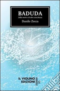 Baduda. Della morte e di altre sciocchezze. E-book. Formato EPUB ebook di Danilo Zecca