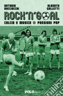 Rock'n'Goal: Calcio e musica. Passioni Pop. E-book. Formato EPUB ebook di Antonio Bacciocchi