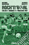 Rock'n'Goal: Calcio e musica. Passioni Pop. E-book. Formato EPUB ebook