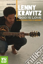 Lenny Kravitz. God is Love: La vita, la musica, l'arte e la spiritualita`. E-book. Formato EPUB ebook