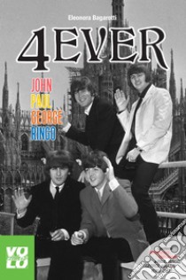 4EVER: John Paul George Ringo. E-book. Formato EPUB ebook di Eleonora Bagarotti