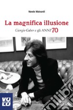 La Magnifica Illusione: Giorgio Gaber e gli anni '70. E-book. Formato EPUB ebook