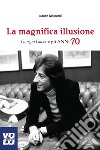 La Magnifica Illusione: Giorgio Gaber e gli anni '70. E-book. Formato EPUB ebook