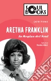 Aretha Franklin: La Regina del Soul. E-book. Formato EPUB ebook di Gabriele Antonucci