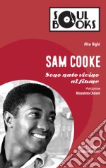 Sam Cooke: Sono nato vicino al fiume. E-book. Formato EPUB ebook