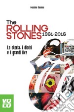 The Rolling Stones 1961 2016: La storia, i dischi e i grandi live. E-book. Formato EPUB ebook