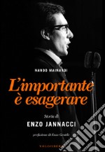 L'importante è esagerare: Storia di Enzo Jannacci. E-book. Formato EPUB ebook