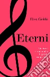 Eterni: Vite brevi e romantiche di grandi compositori. E-book. Formato EPUB ebook di Elisa Giobbi
