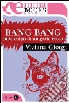 Bang bang. Tutta colpa di un gatto rosso. E-book. Formato EPUB ebook di Viviana Giorgi