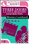 Three doors - La vita secondo Sam Bolton. E-book. Formato EPUB ebook di Monica Lombardi