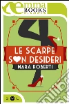 Le scarpe son desideri. E-book. Formato EPUB ebook di Roberta Marasco