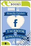 Facebook per romantiche. E-book. Formato EPUB ebook di Rossella Calabrò