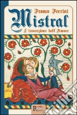 Mistral - L'invenzione dell'Amore. E-book. Formato EPUB ebook