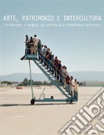 Arte, Patrimonio e InterculturaRiflessioni e indagini sul diritto alla cittadinanza culturale. E-book. Formato PDF