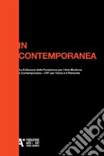 In ContemporaneaLa collezione della Fondazione per l’Arte Moderna e Contemporanea - CRT per Torino e il Piemonte. E-book. Formato PDF