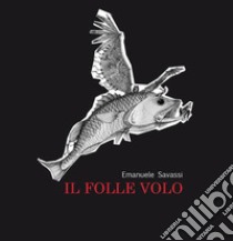 Il folle volo. E-book. Formato EPUB ebook di Emanuele Savassi