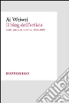 Il blog: Scritti, interviste, invettive 2006-2009. E-book. Formato Mobipocket ebook di Ai Weiwei